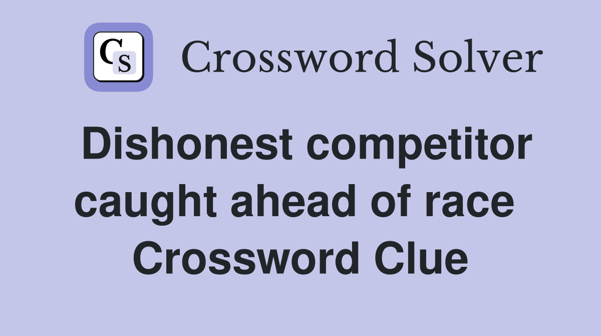 Dishonest competitor caught ahead of race  Crossword Clue