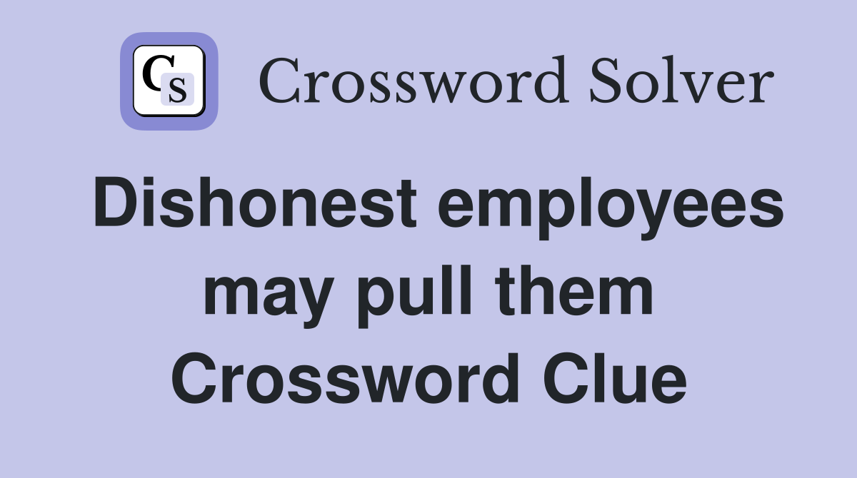 Dishonest employees may pull them Crossword Clue