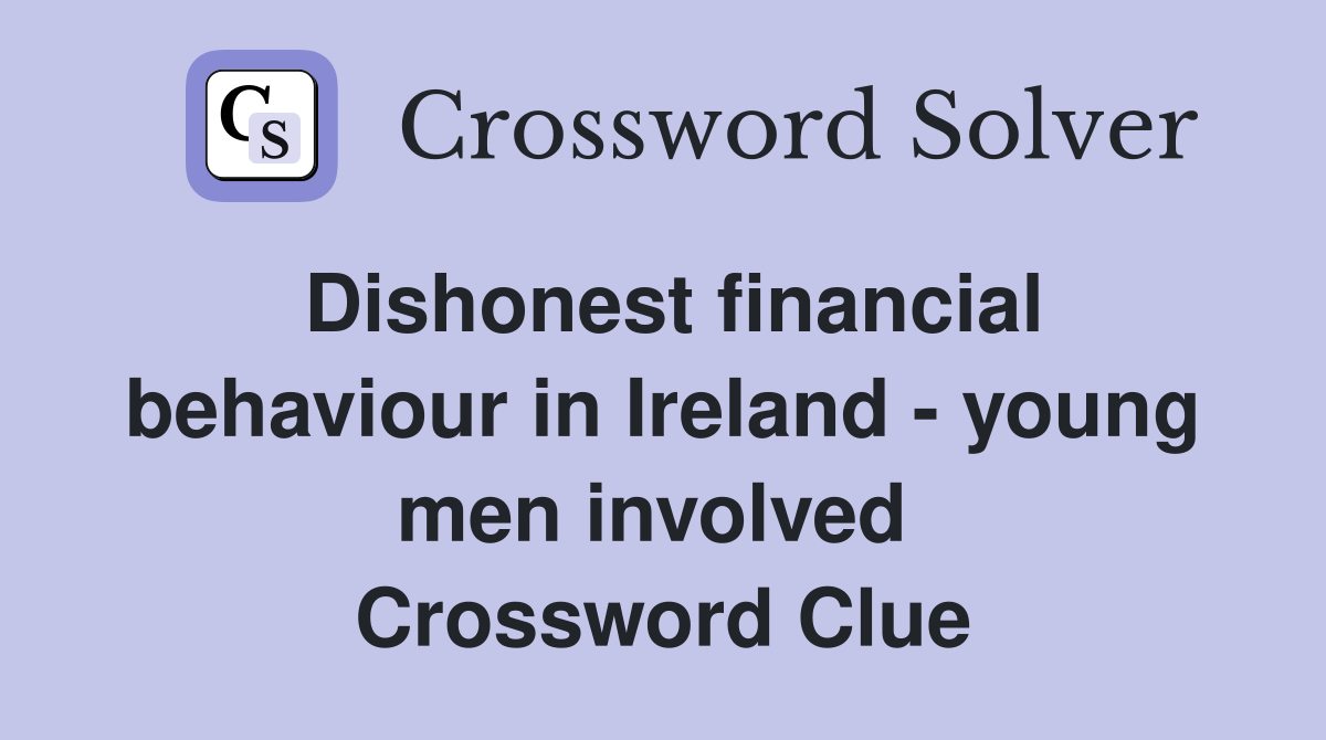 Dishonest financial behaviour in Ireland - young men involved  Crossword Clue