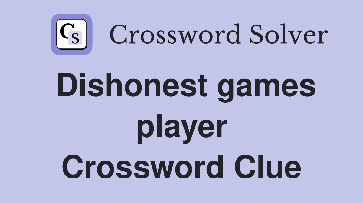 Dishonest games player Crossword Clue