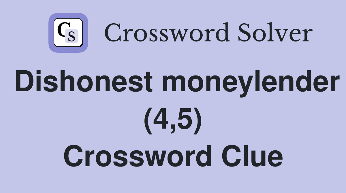 Dishonest moneylender (4,5) Crossword Clue