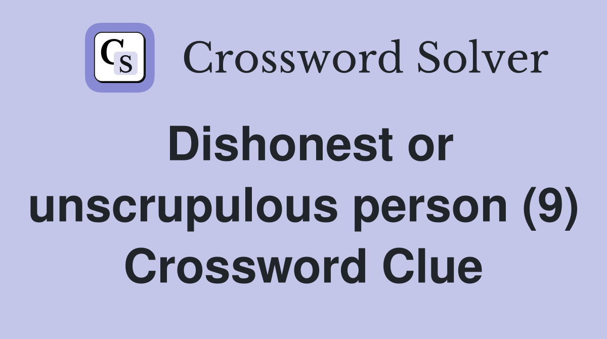 Dishonest or unscrupulous person (9) Crossword Clue