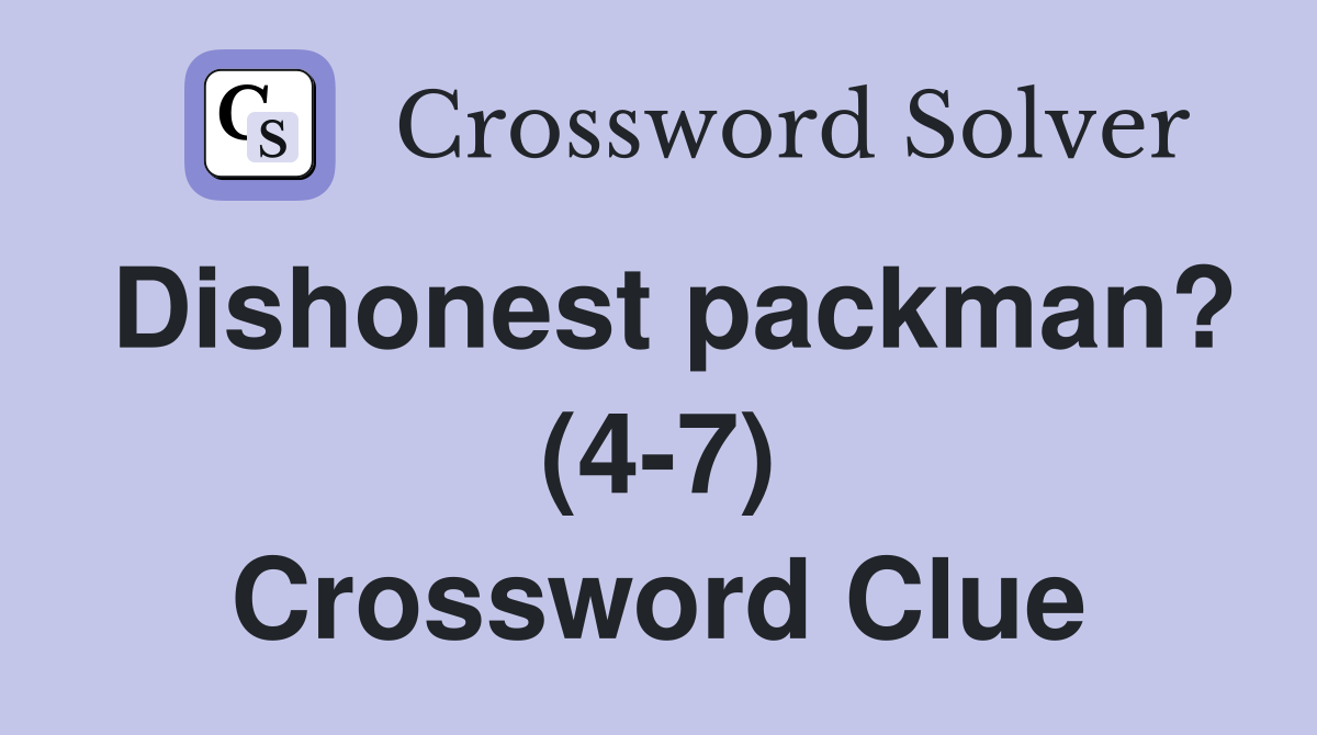 Dishonest packman? (4-7) Crossword Clue