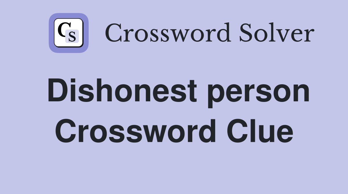 Dishonest person Crossword Clue Answers Crossword Solver