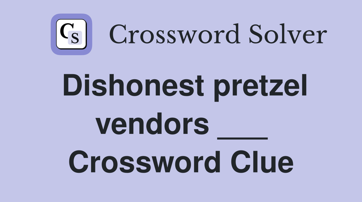 Dishonest pretzel vendors ___ Crossword Clue