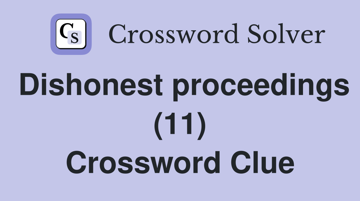 Dishonest proceedings (11) Crossword Clue