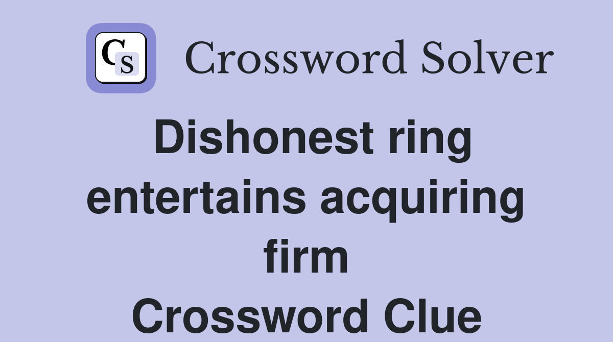 Dishonest ring entertains acquiring firm Crossword Clue