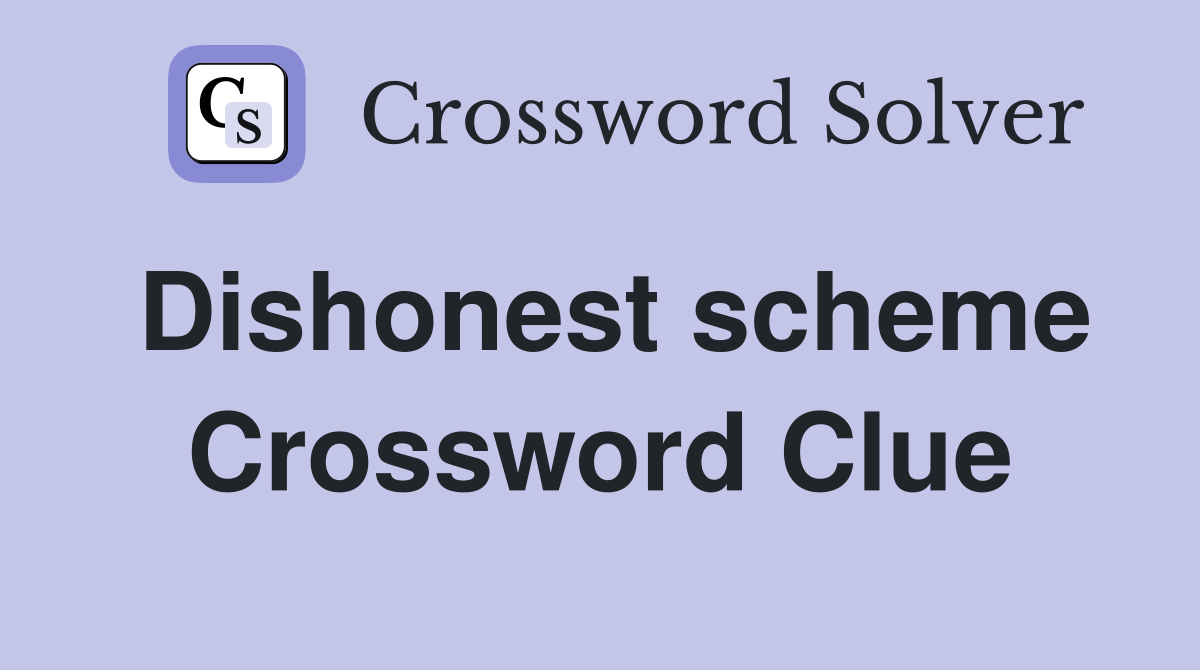 Dishonest scheme Crossword Clue
