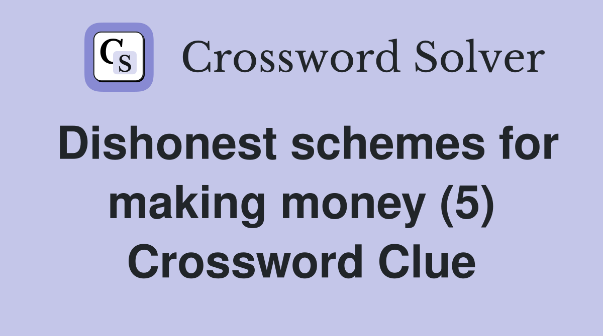 Dishonest schemes for making money (5) Crossword Clue