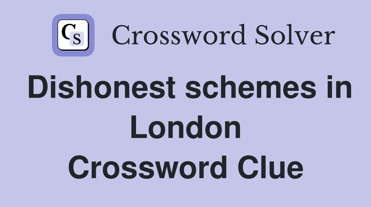Dishonest schemes in London Crossword Clue