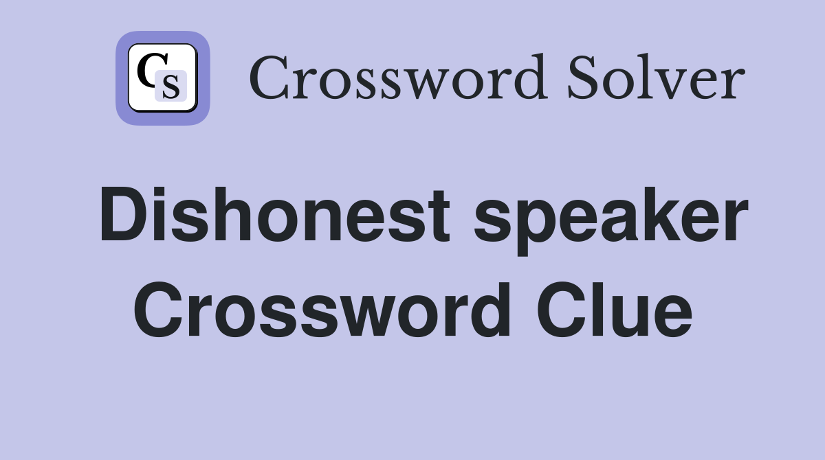 Dishonest speaker Crossword Clue