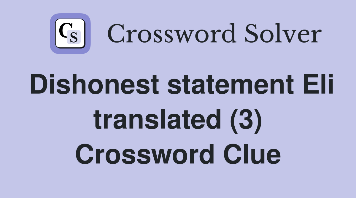 Dishonest statement Eli translated (3) Crossword Clue