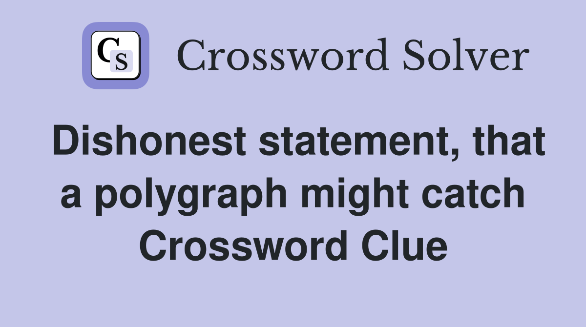 Dishonest statement, that a polygraph might catch Crossword Clue