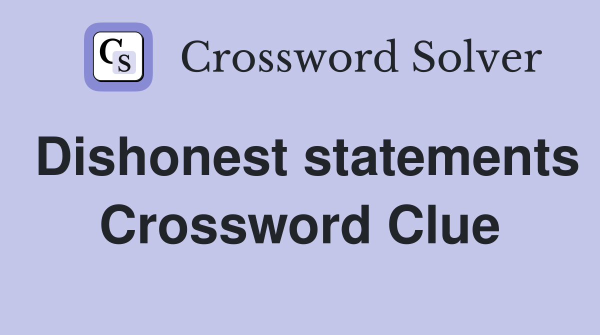 Dishonest statements Crossword Clue
