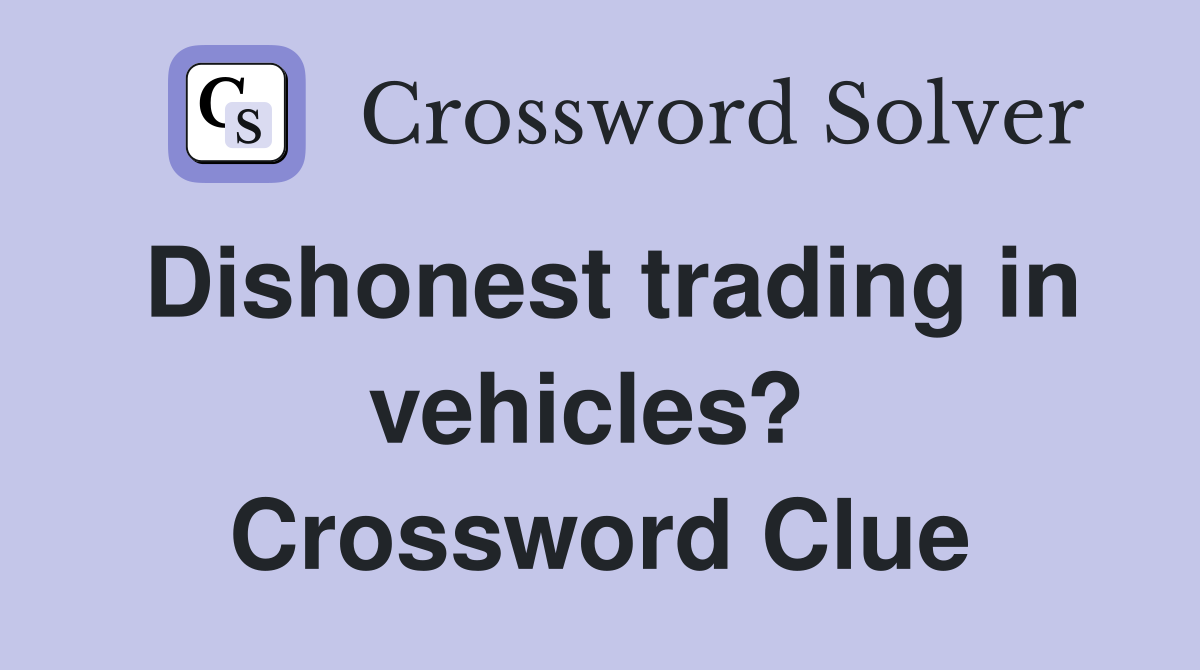 Dishonest trading in vehicles?  Crossword Clue