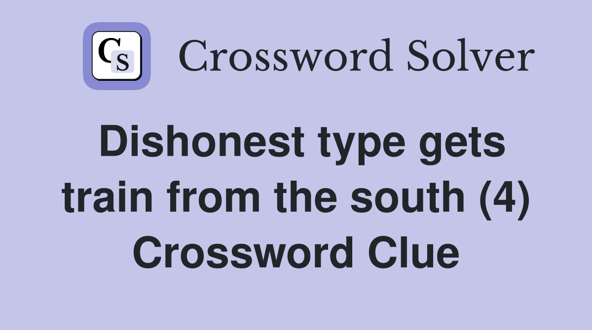 Dishonest type gets train from the south (4) Crossword Clue