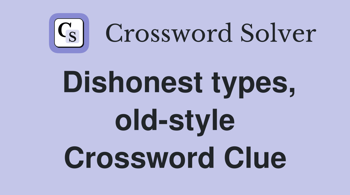 Dishonest types, old-style Crossword Clue