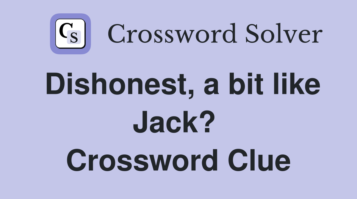 Dishonest, a bit like Jack?  Crossword Clue