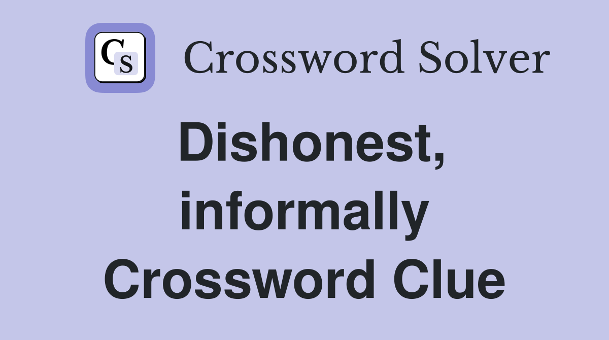 Dishonest, informally Crossword Clue