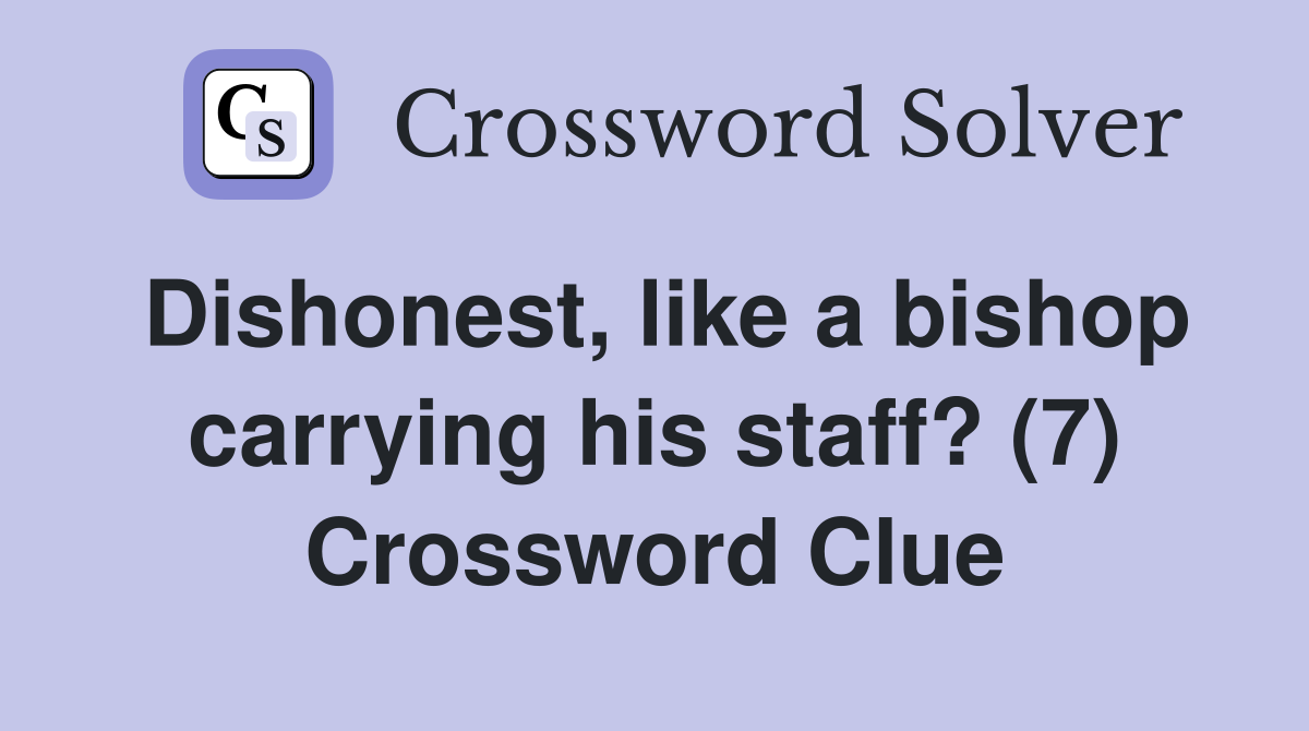 Dishonest, like a bishop carrying his staff? (7) Crossword Clue