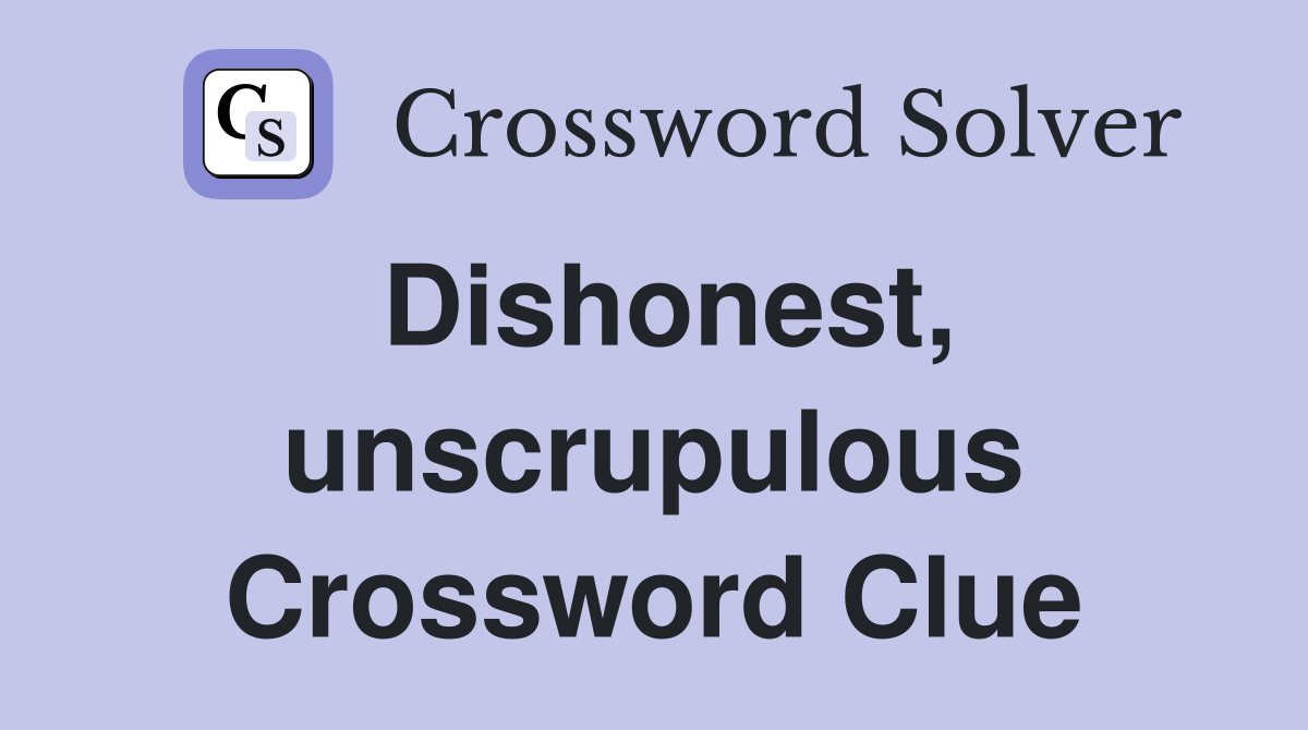Dishonest, unscrupulous Crossword Clue