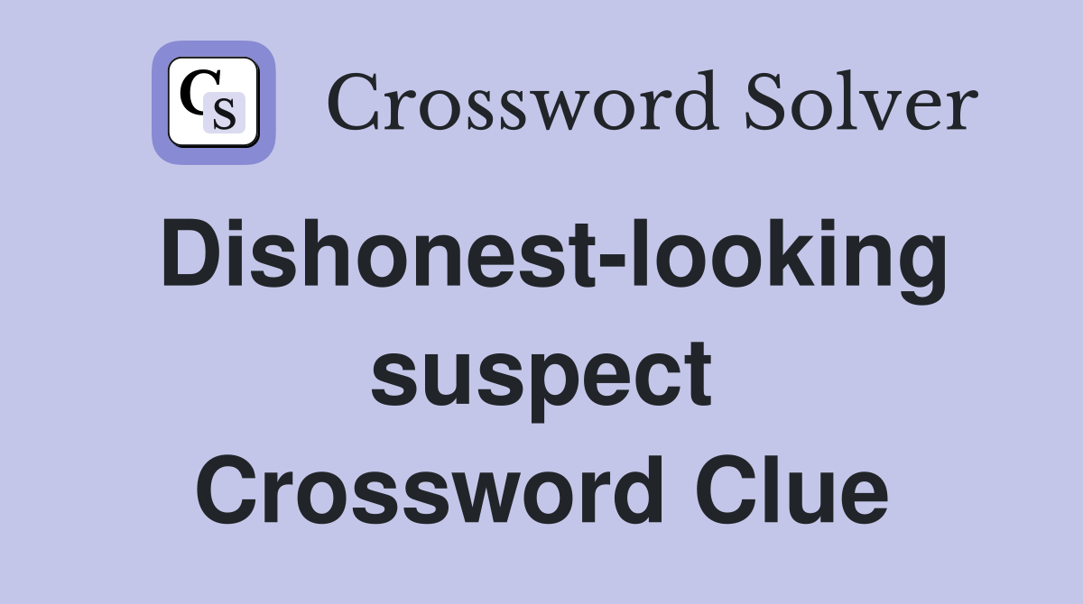 Dishonest-looking suspect Crossword Clue