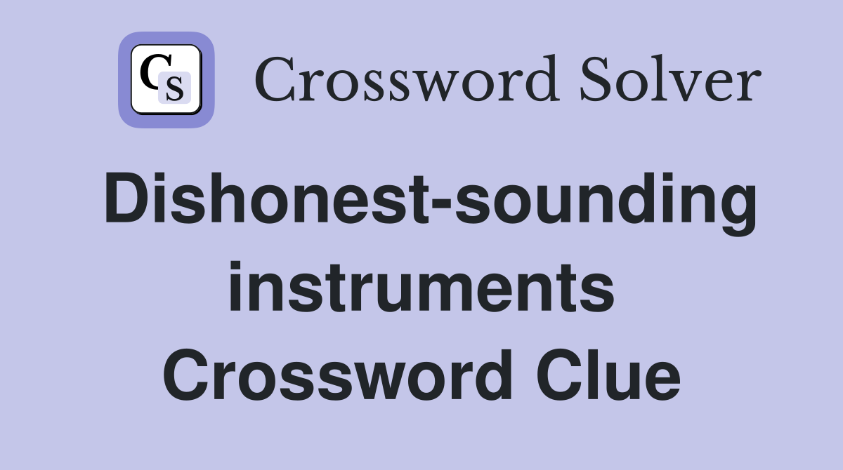 Dishonest-sounding instruments Crossword Clue