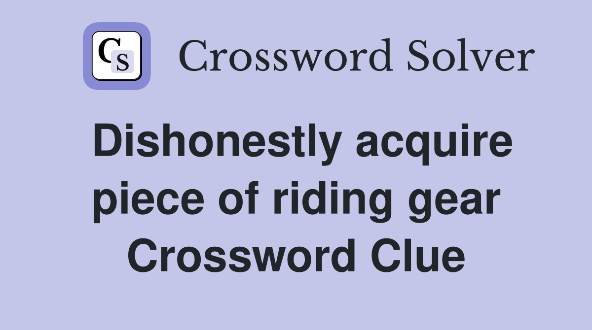 Dishonestly acquire piece of riding gear Crossword Clue