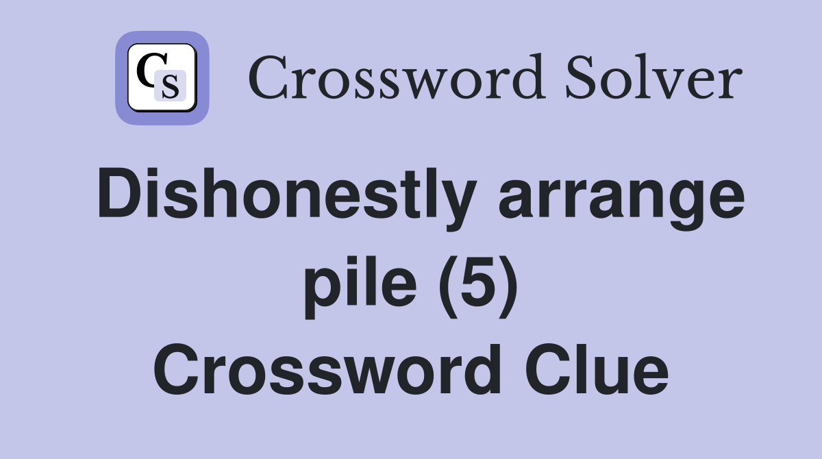 Dishonestly arrange pile (5) Crossword Clue