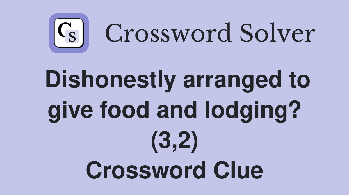 Dishonestly arranged to give food and lodging? (3,2) Crossword Clue