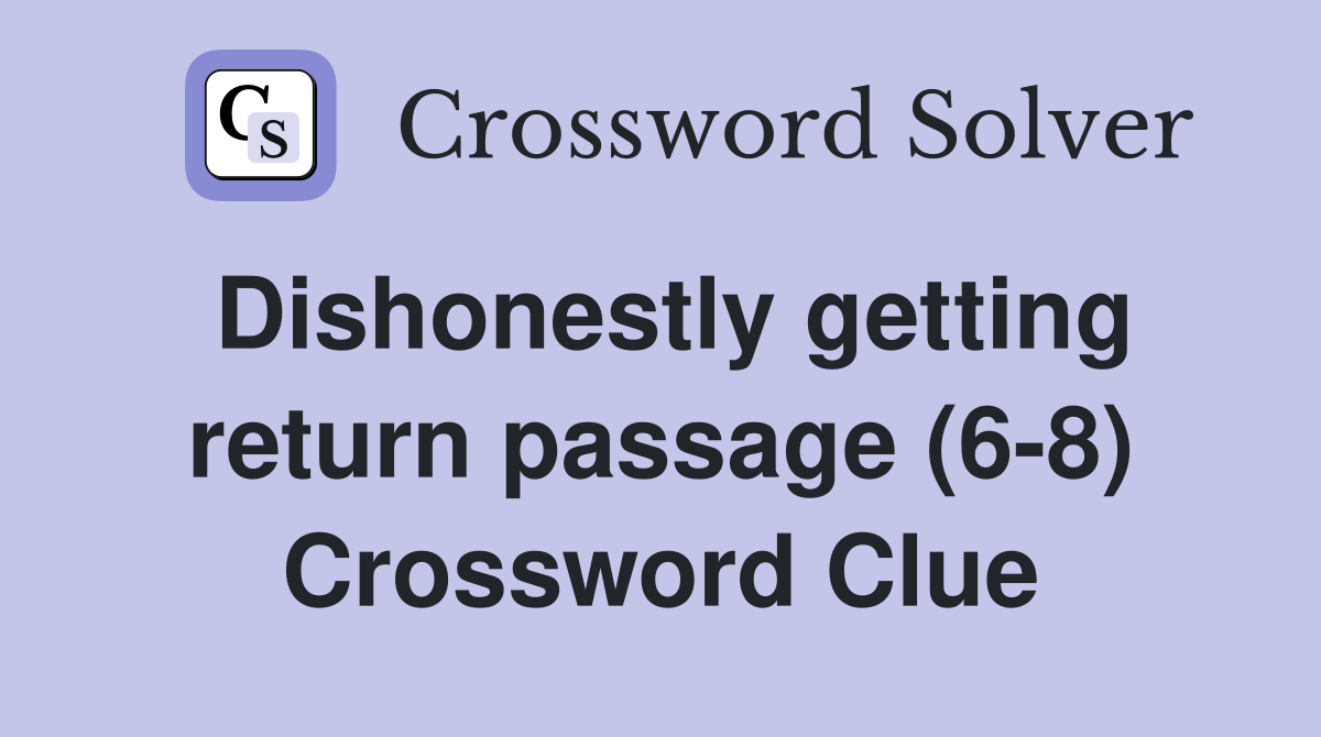 Dishonestly getting return passage (6-8) Crossword Clue
