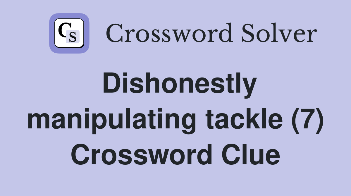 Dishonestly manipulating tackle (7) Crossword Clue
