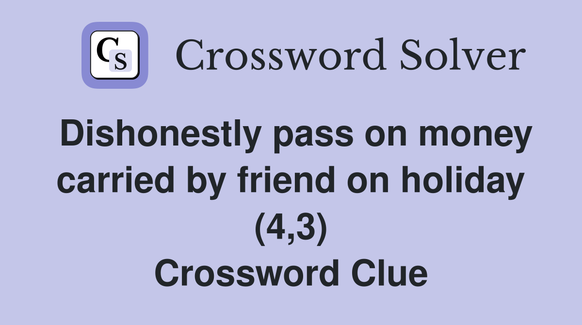 Dishonestly pass on money carried by friend on holiday (4,3) Crossword Clue
