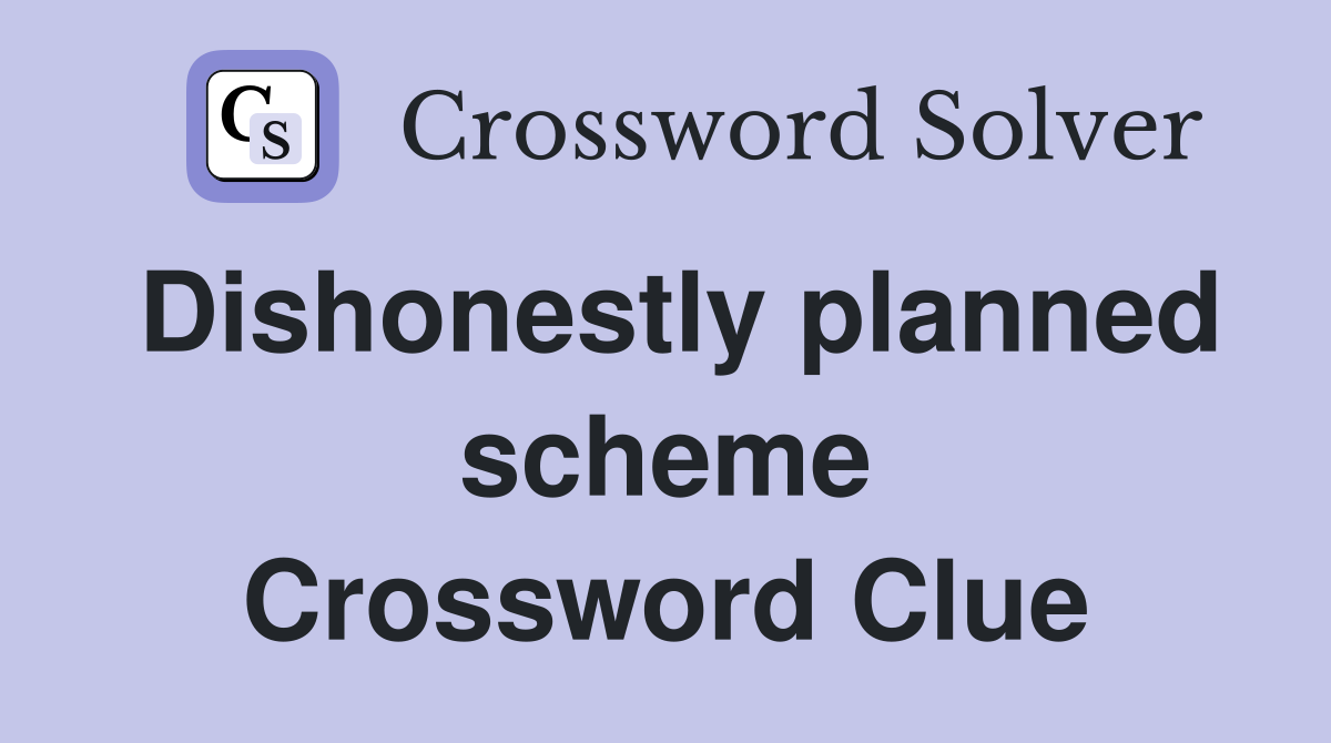 Dishonestly planned scheme Crossword Clue