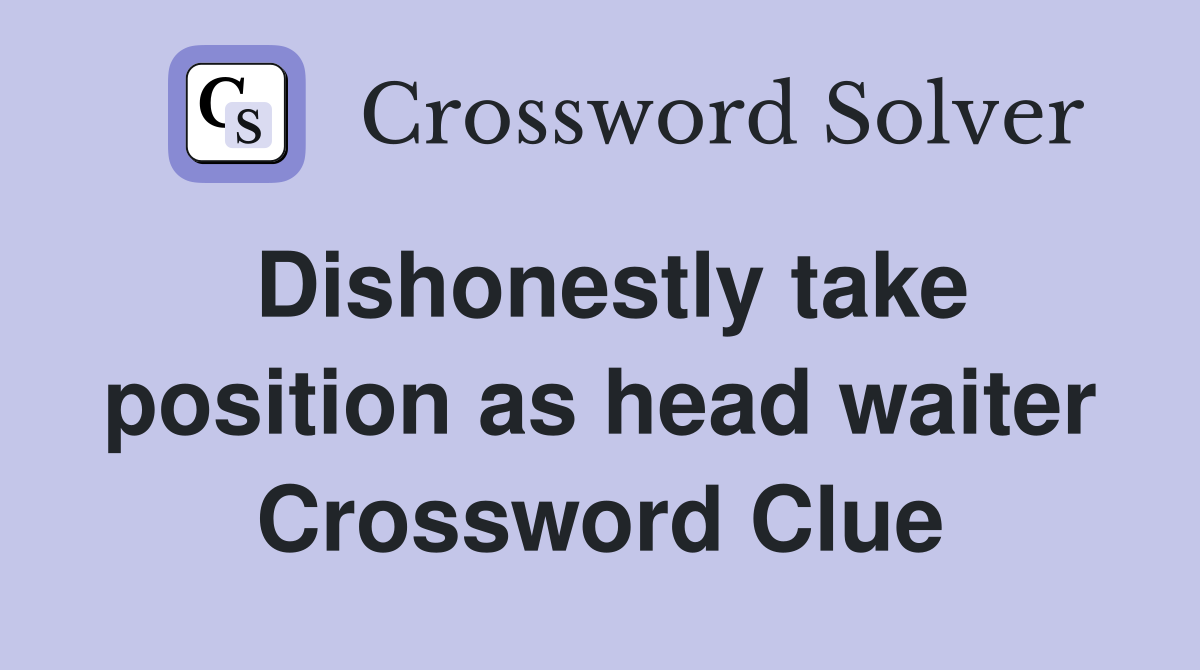 Dishonestly take position as head waiter Crossword Clue