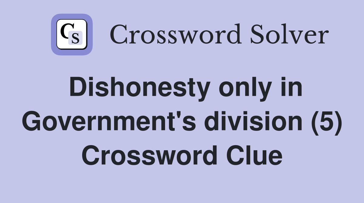 Dishonesty only in Government's division (5) Crossword Clue