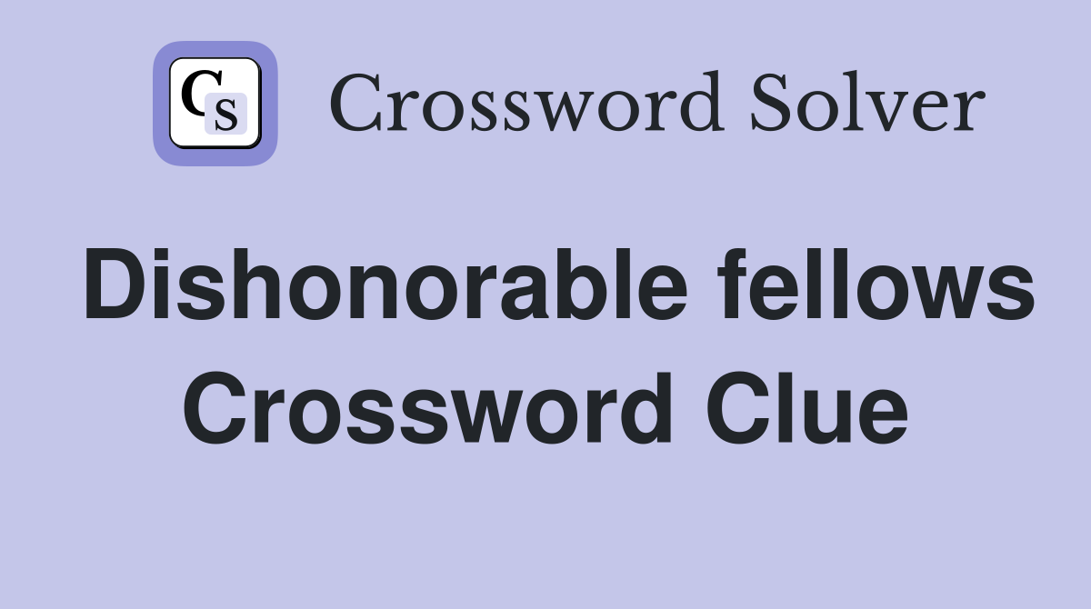 Dishonorable fellows Crossword Clue