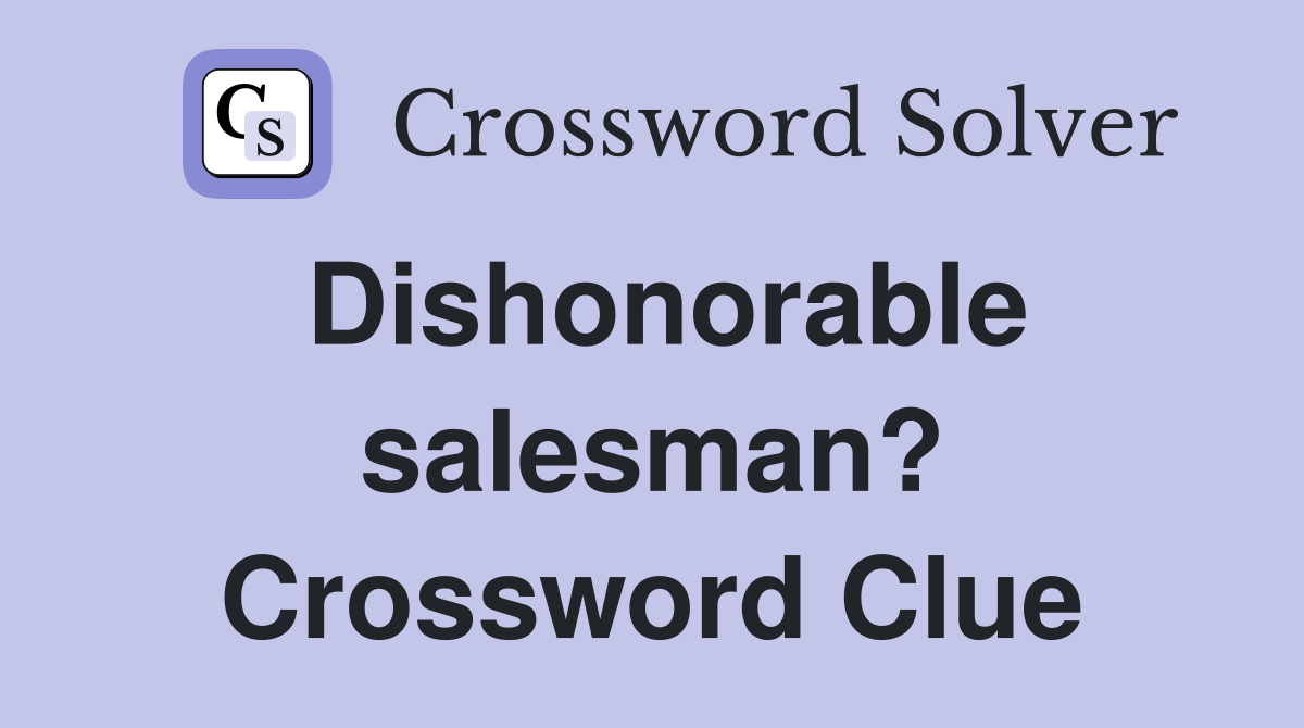 Dishonorable salesman? Crossword Clue