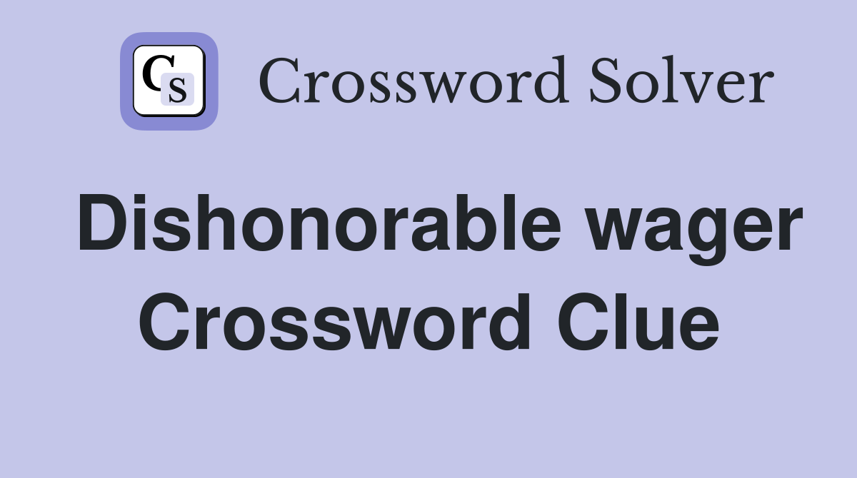 Dishonorable wager Crossword Clue