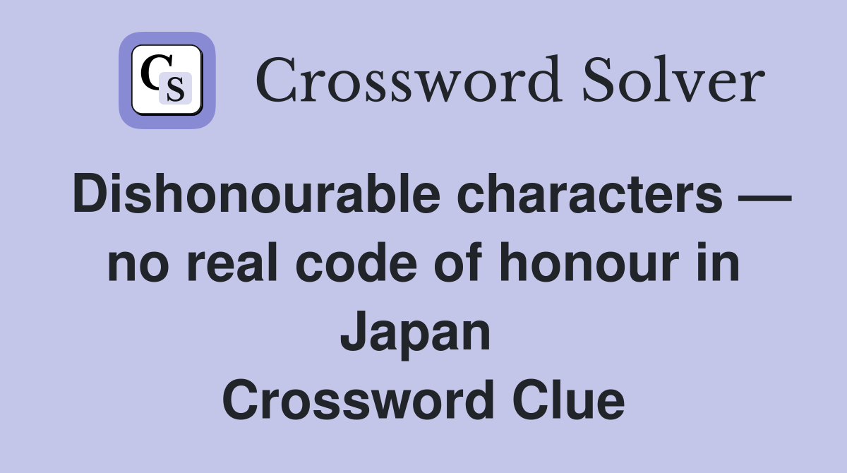 Dishonourable characters — no real code of honour in Japan  Crossword Clue