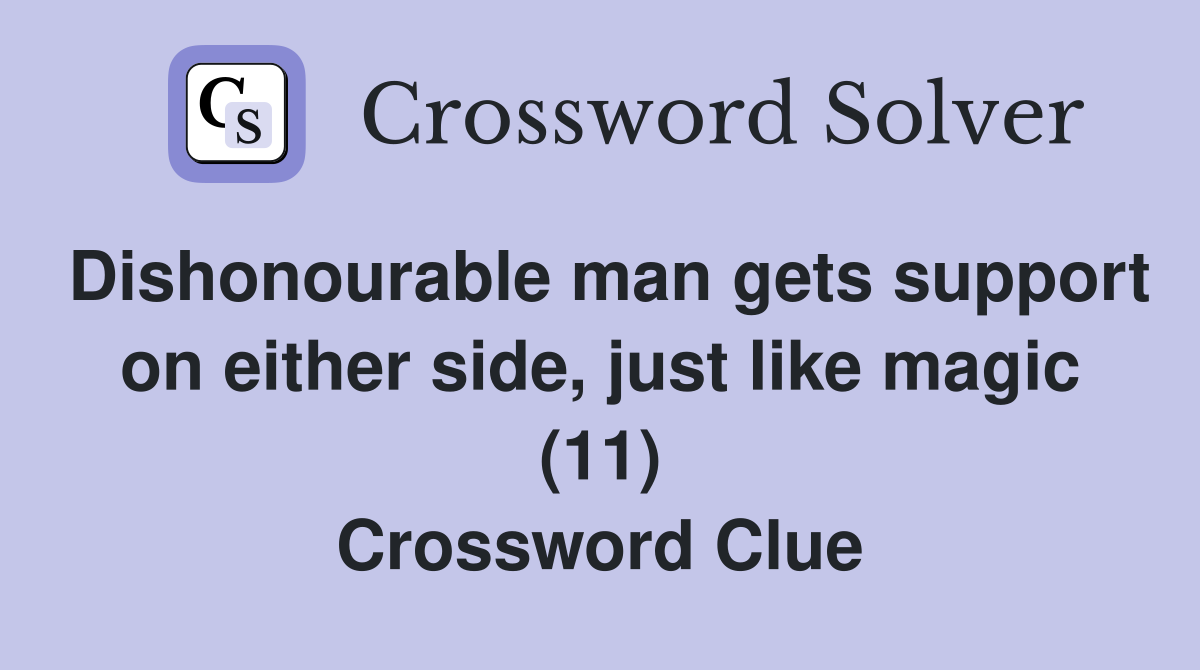 Dishonourable man gets support on either side, just like magic (11) Crossword Clue
