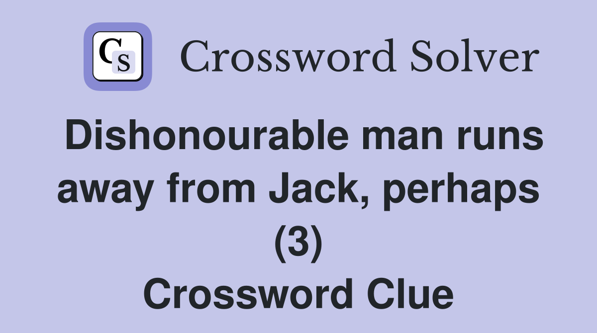 Dishonourable man runs away from Jack, perhaps (3) Crossword Clue
