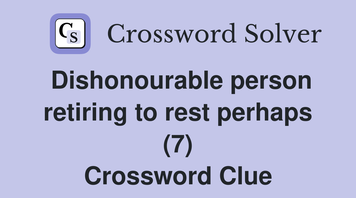 Dishonourable person retiring to rest perhaps (7) Crossword Clue