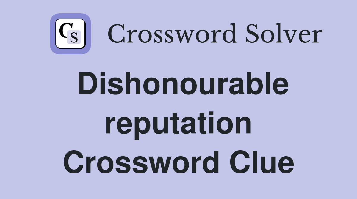 Dishonourable reputation Crossword Clue