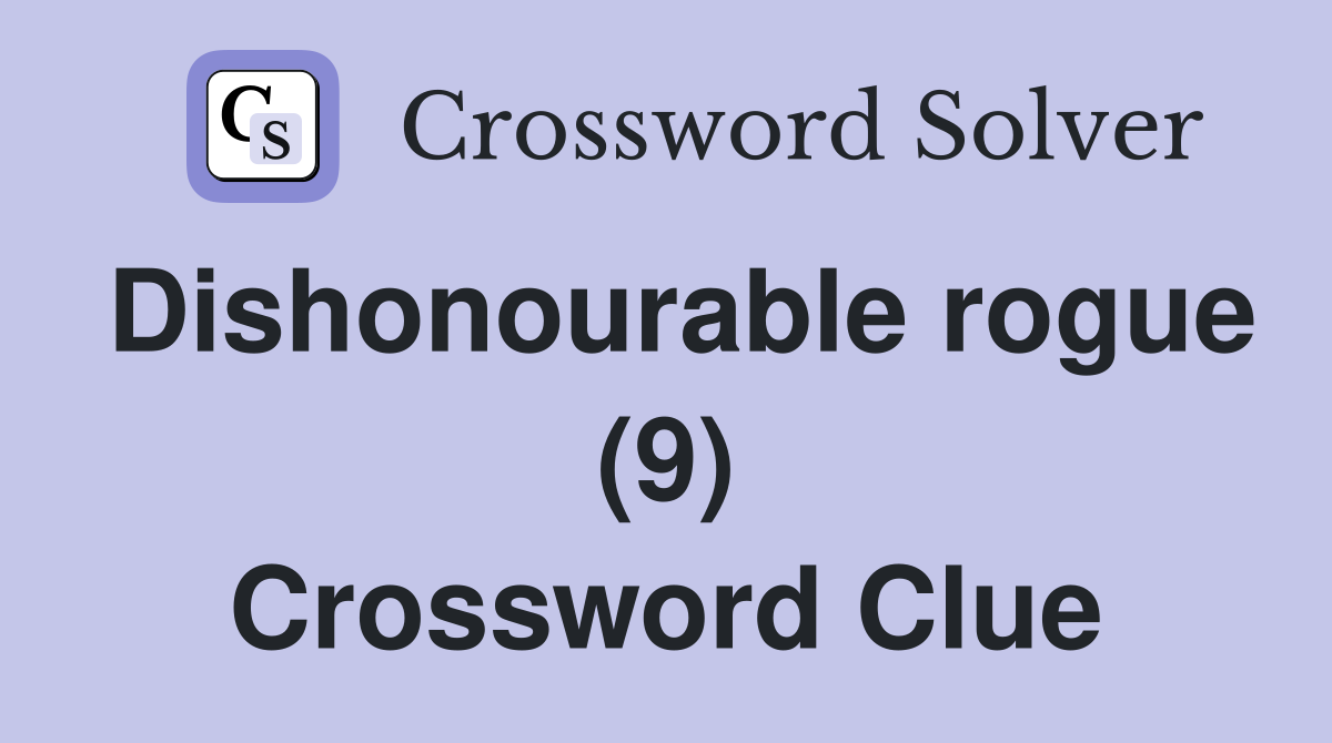 Dishonourable rogue (9) Crossword Clue