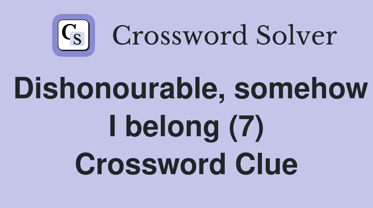 Dishonourable, somehow I belong (7) Crossword Clue