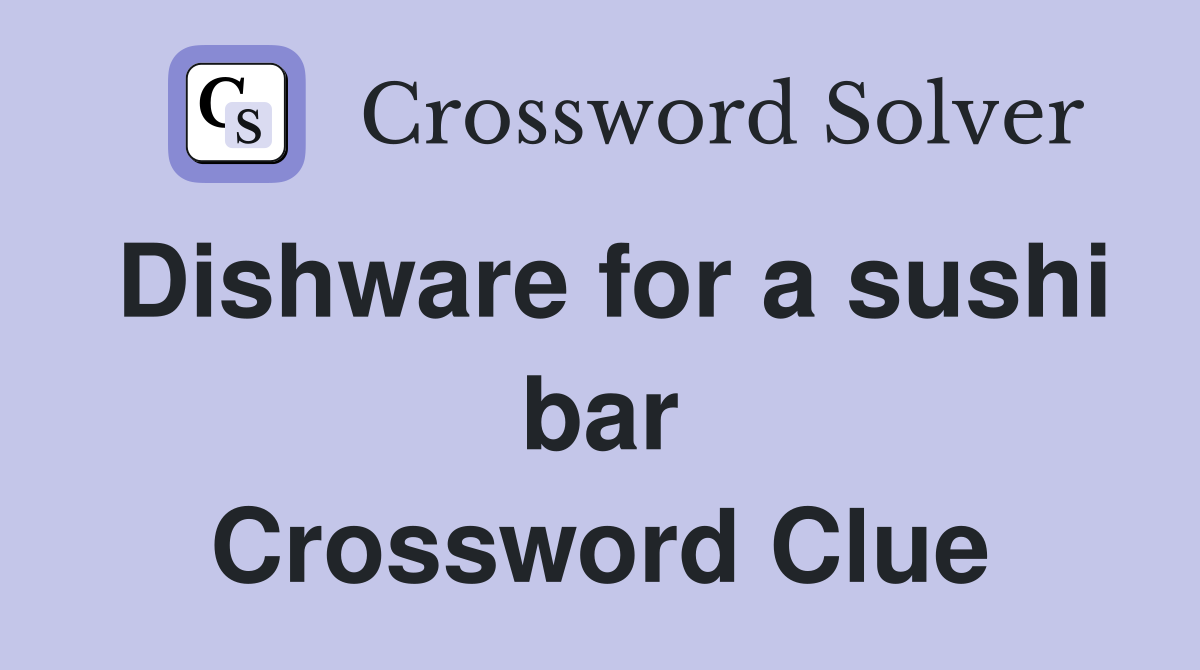 Dishware for a sushi bar Crossword Clue