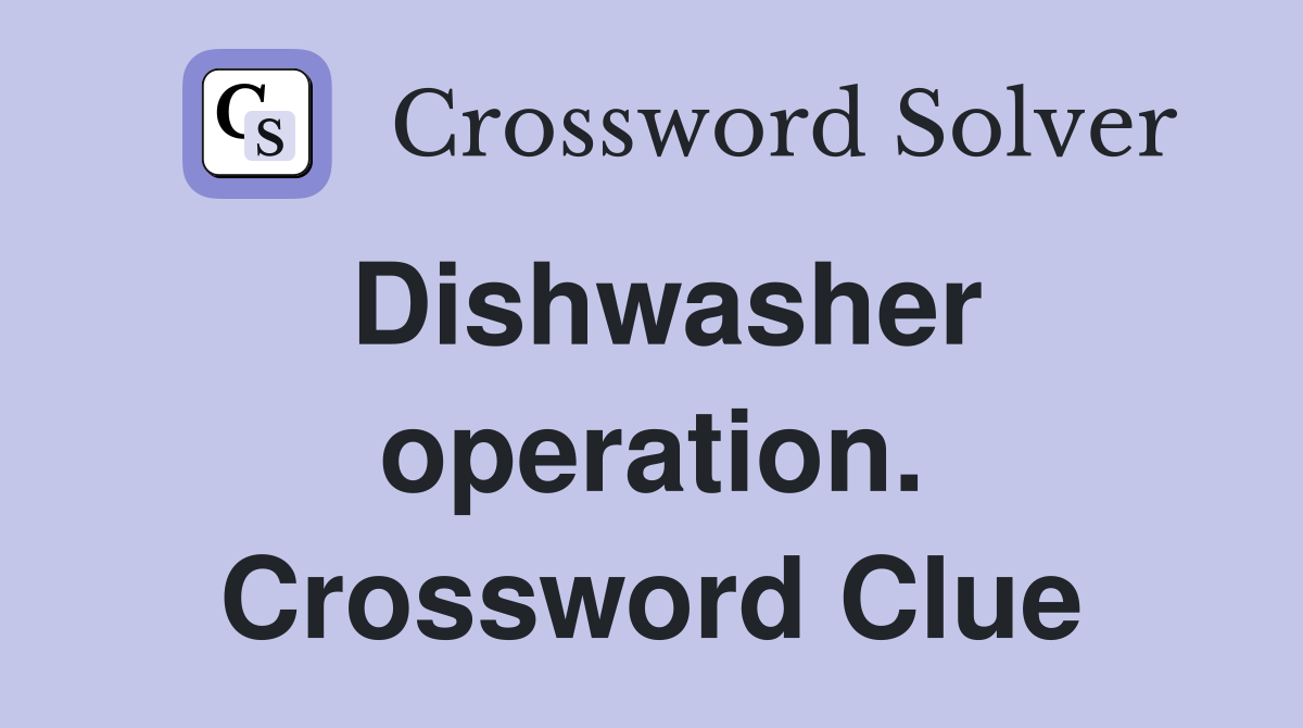 Dishwasher operation. Crossword Clue