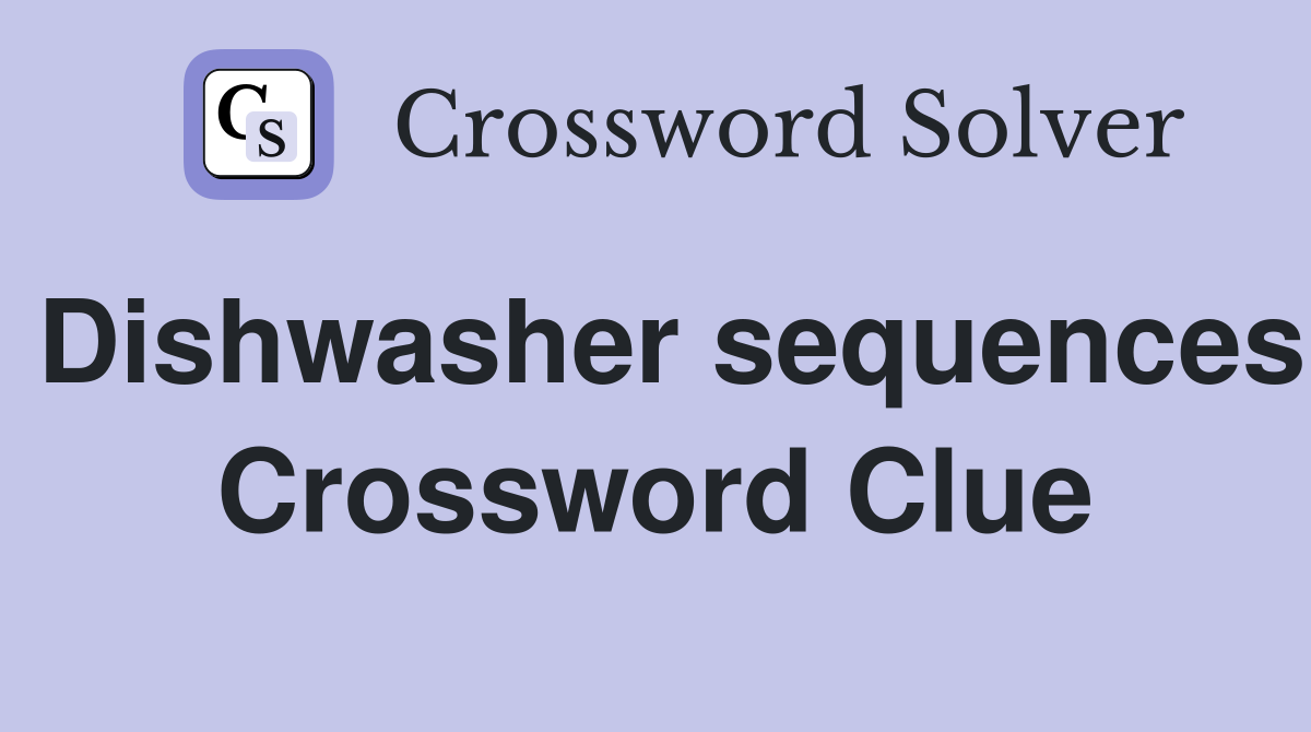 Dishwasher sequences Crossword Clue