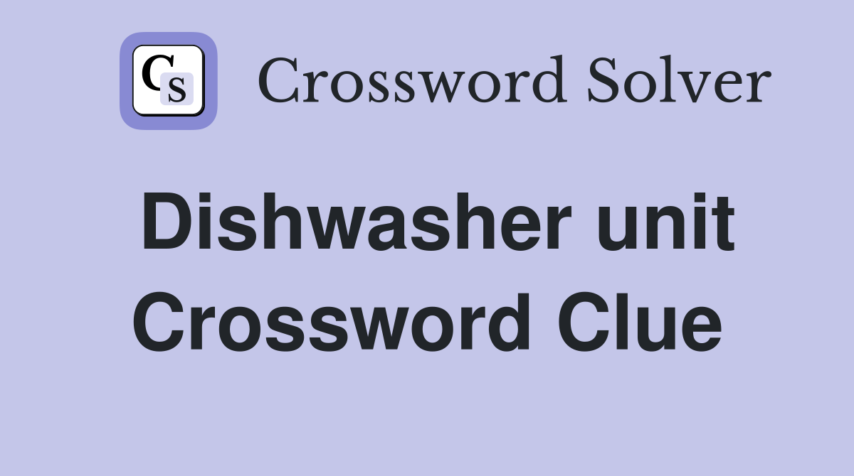 Dishwasher unit Crossword Clue